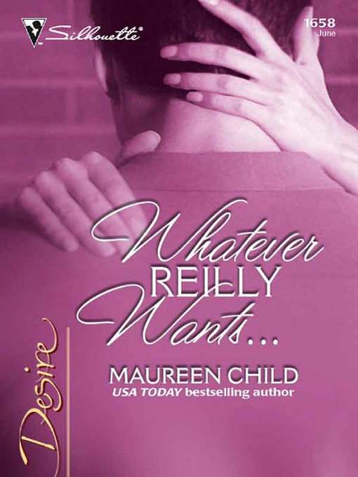 Title details for Whatever Reilly Wants… by Maureen Child - Available